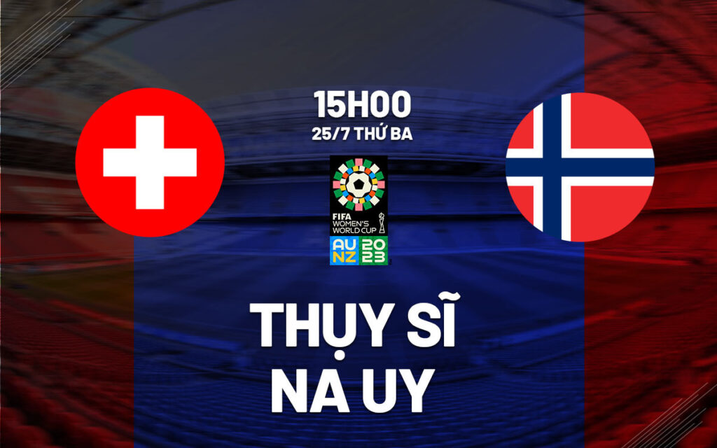 Nhận định Nữ Thụy Sĩ vs Nữ Na Uy - Cơ hội cuối 6 Nhận định trận đấu Nữ Thụy Sĩ vs Nữ Na Uy
