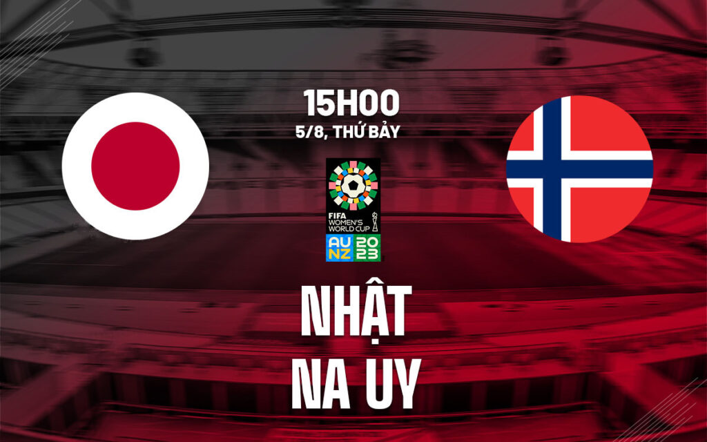 Nhận định ĐT Nữ Nhật Bản vs ĐT Nữ Na Uy 6 Nhận định trận đấu ĐT Nữ Nhật Bản vs ĐT Nữ Na Uy